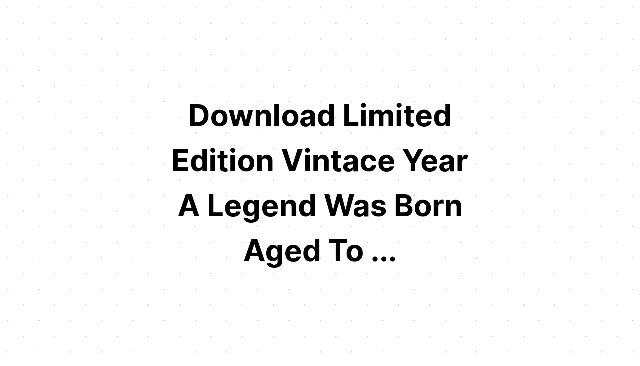 Download Limited Edition Aged To Perfection? SVG File